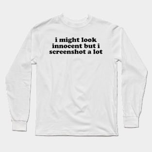 I Might Look Innocent But I Screenshot a Lot T-Shirt, Funny Y2K Tee, Trendy Graphic Long Sleeve T-Shirt